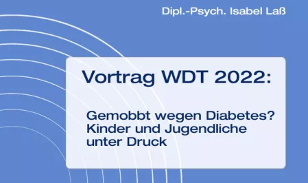 Vortrag WDT 2022: Gemobbt wegen Diabetes? Kinder und Jugendliche unter Druck
